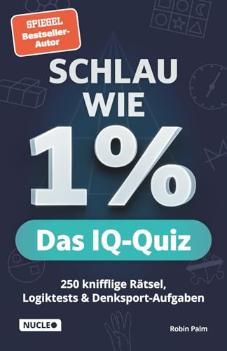Schlau wie 1% – Das IQ-Quiz: 250 knifflige Rätsel, Logiktests & Denksport-Aufgaben in einem Rätselbuch