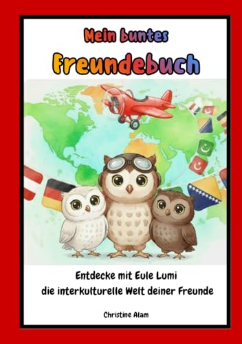 Mein buntes Freundebuch: Entdecke mit Eule Lumi die interkulturelle Welt deiner Freunde (Lumi, die schlaue Eule)